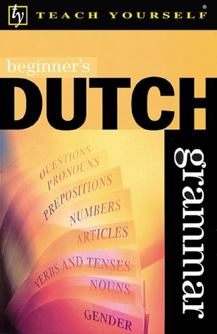 Beginner's Dutch Grammar (Teach Yourself)