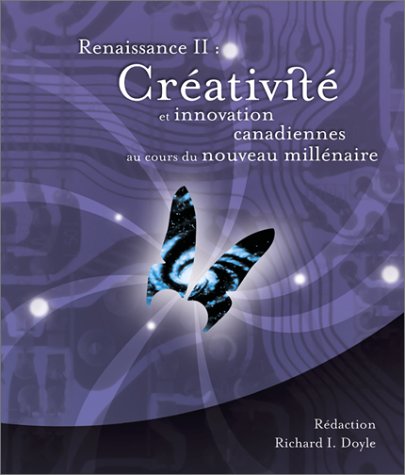 Renaissance II : crâeativitâe et innovation canadiennes au cours du nouveau millâenaire