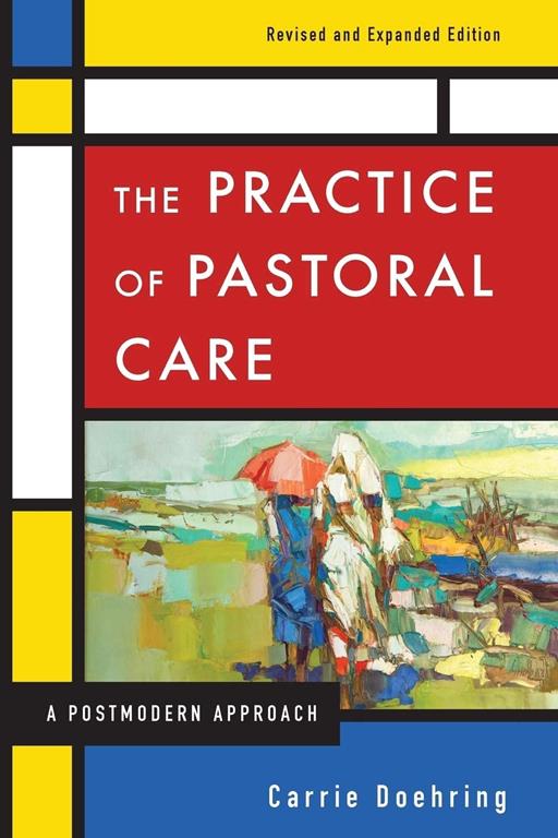 The Practice of Pastoral Care, Revised and Expanded Edition: A Postmodern Approach