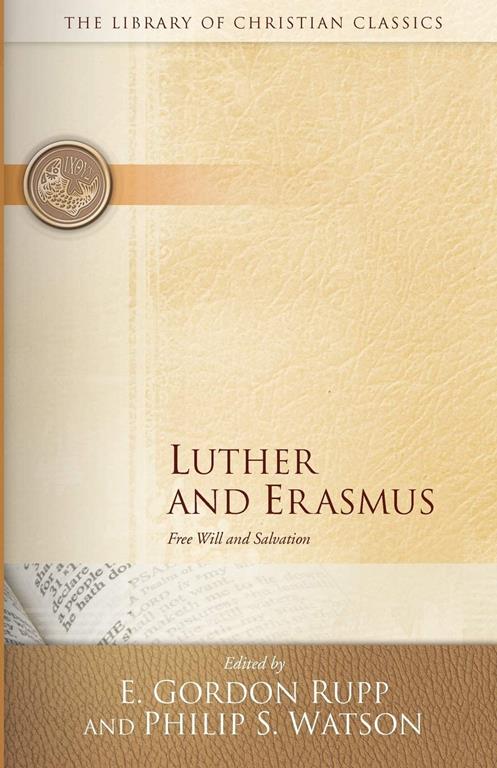 Luther and Erasmus: Free Will and Salvation (The Library of Christian Classics)