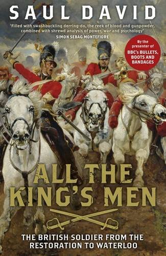 All the King's Men: The British Soldier From The Restoration To Waterloo