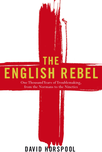 The English rebel : one thousand years of troublemaking from the Normans to the nineties