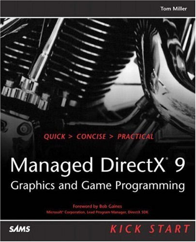 Managed DirectX 9 : graphics and game programming ; [quick - concise - practical]