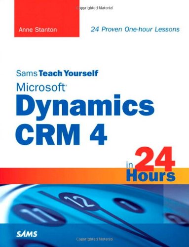 Sams Teach Yourself Microsoft Dynamics Crm 4 in 24 Hours