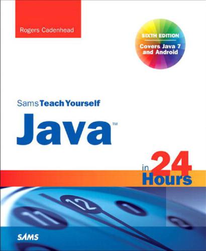 Sams Teach Yourself Java in 24 Hours (covering Java 7 and Android) (Sams Teach Yourself...in 24 Hours)