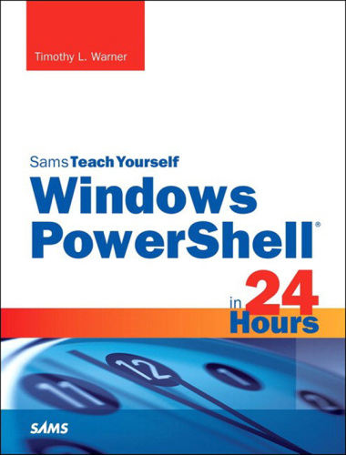 Windows Powershell in 24 Hours, Sams Teach Yourself