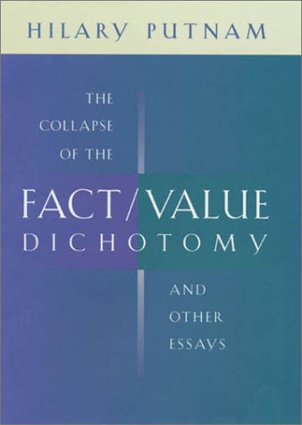 The Collapse of the Fact/Value Dichotomy and Other Essays