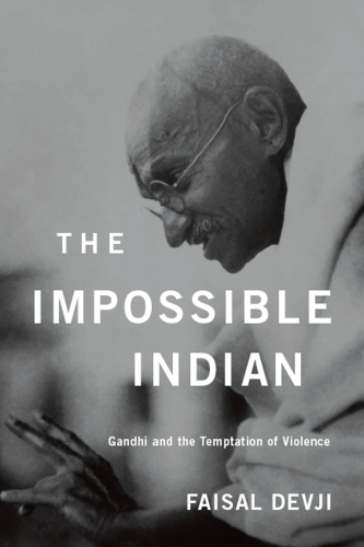 The impossible Indian : Gandhi and the temptation of violence