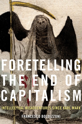 Foretelling The End Of Capitalism: Intellectual Misadventures Since Karl Marx