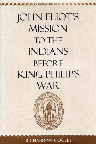 John Eliot's Mission to the Indians Before King Philip's War