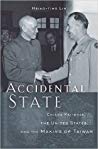 Accidental State: Chiang Kai-shek, the United States, and the Making of Taiwan