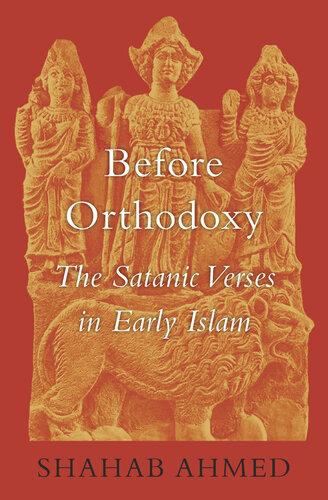 Before orthodoxy : the Satanic Verses in early Islam