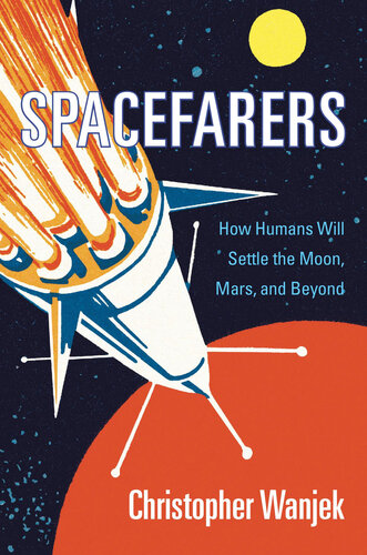 Spacefarers : how humans will settle the Moon, Mars, and beyond