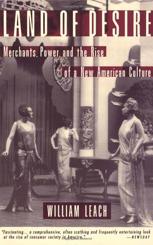 Land of Desire: Merchants, Power, and the Rise of a New American Culture