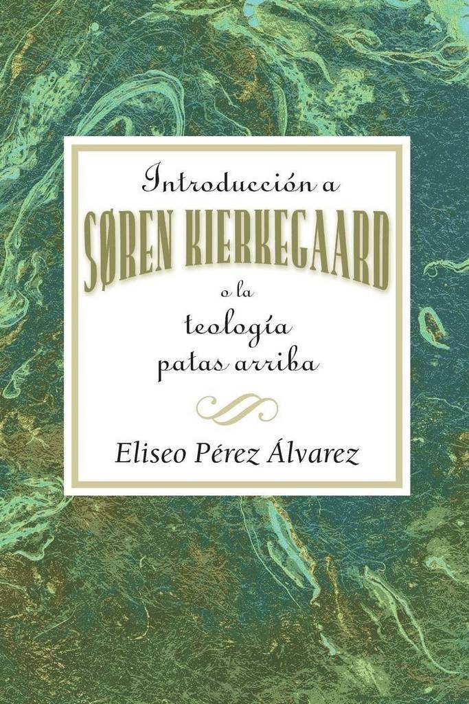 Introduccion a Soren Kierkegaard: A la Teologia Patas Arriba