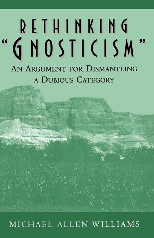 Rethinking &quot;Gnosticism&quot;: An Argument for Dismantling a Dubious Category