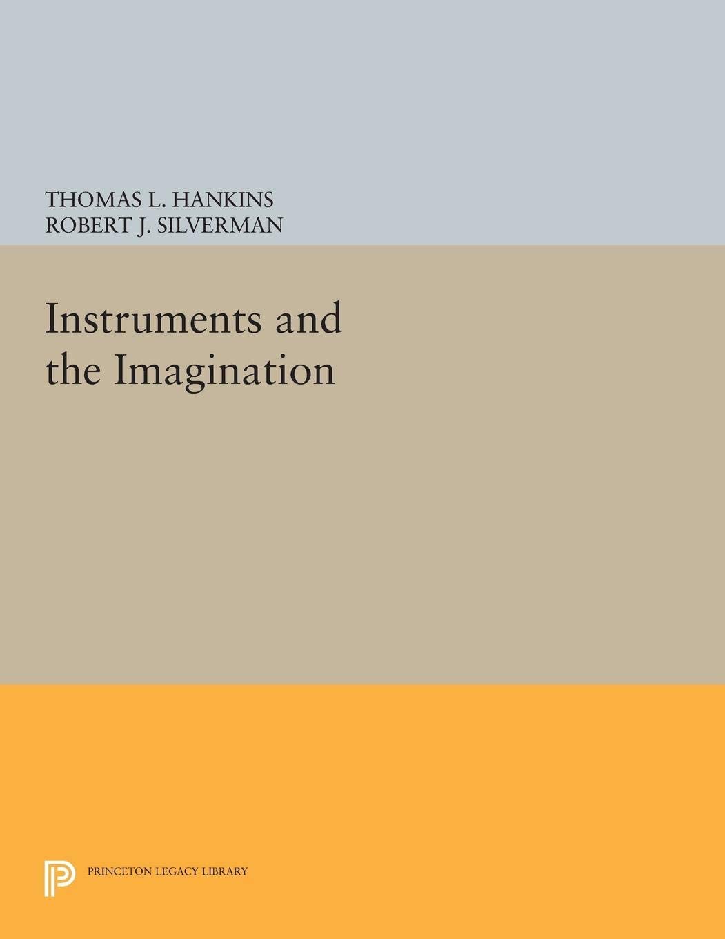 Instruments and the Imagination (Princeton Legacy Library, 311)