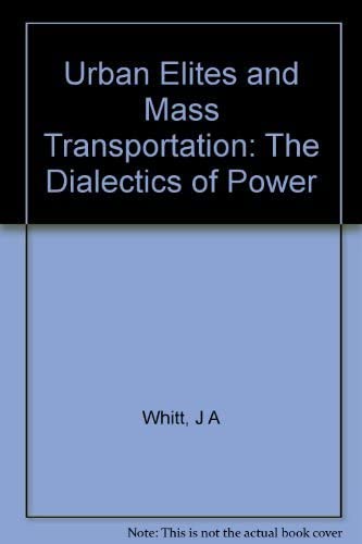 Urban Elites and Mass Transportation: The Dialectics of Power (Princeton Legacy Library, 3118)