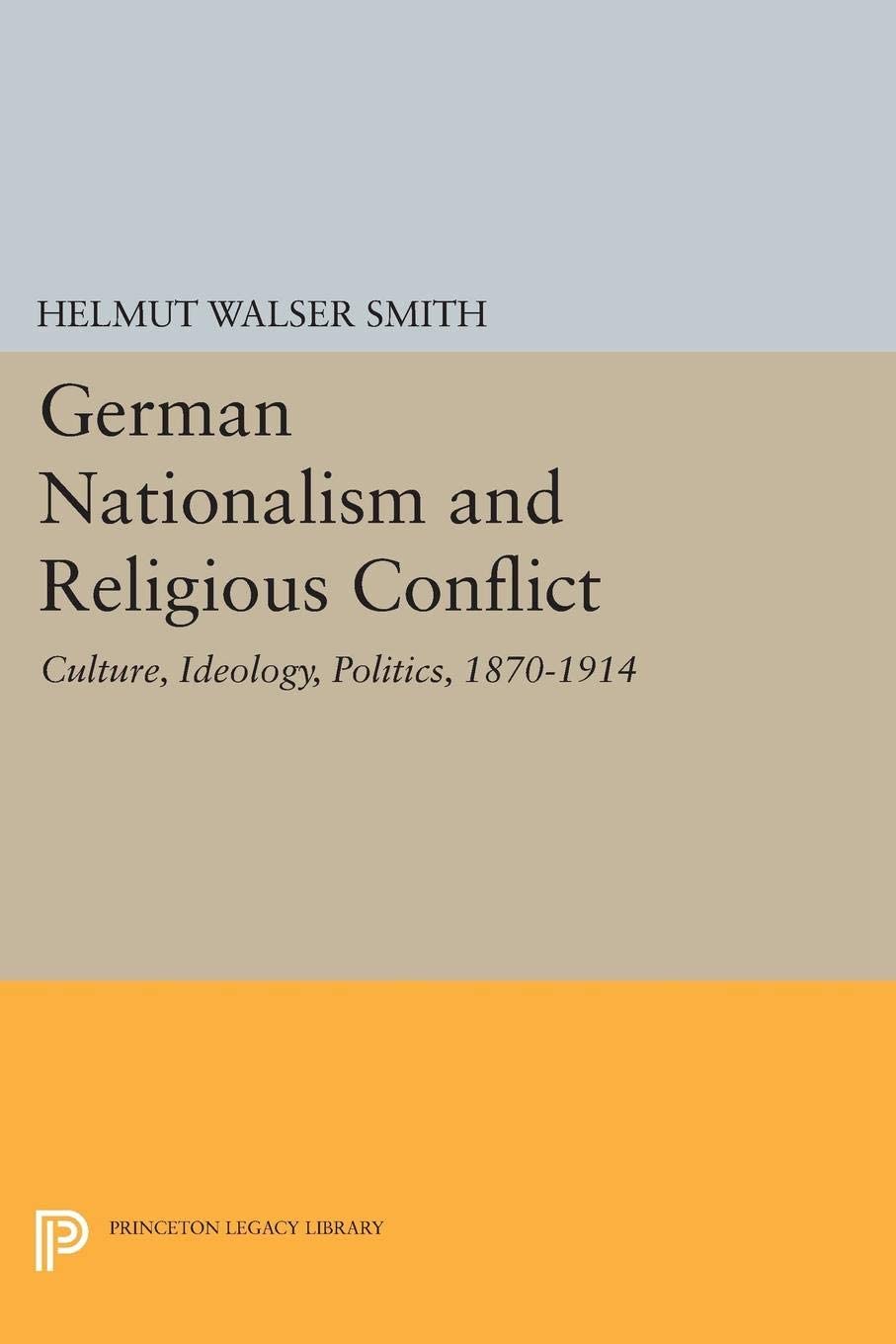German Nationalism and Religious Conflict (Princeton Legacy Library, 286)