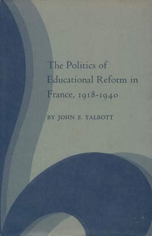 The Politics of Educational Reform in France, 1918-1940 (Princeton Legacy Library, 2889)