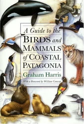 A Guide to the Birds and Mammals of Coastal Patagonia