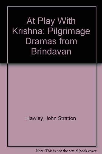 At Play with Krishna: Pilgrimage Dramas from Brindavan (Princeton Legacy Library, 873)