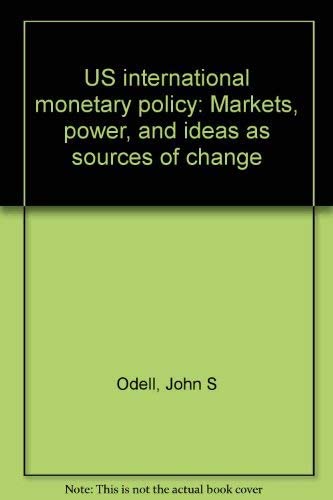 U.S. International Monetary Policy: Markets, Power, and Ideas as Sources of Change (Princeton Legacy Library, 765)