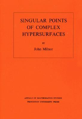 Singular Points of Complex Hypersurfaces. (Am-61), Volume 61