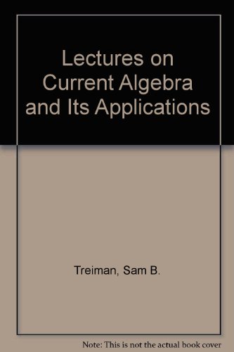 Lectures on Current Algebra and Its Applications