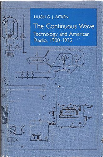 The Continuous Wave: Technology and American Radio, 1900-1932 (Princeton Legacy Library, 54)