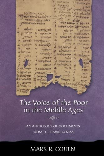 The Voice of the Poor in the Middle Ages: An Anthology of Documents from the Cairo Geniza (Jews, Christians, and Muslims from the Ancient to the Modern World)