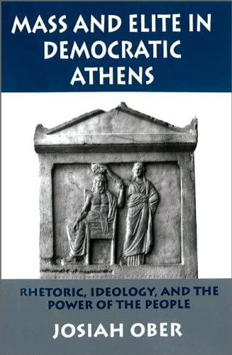 Mass and Elite in Democratic Athens: Rhetoric, Ideology, and the Power of the People