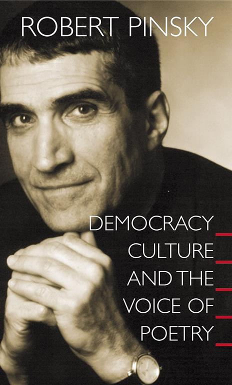 Democracy, Culture and the Voice of Poetry (The University Center for Human Values Series, 33)