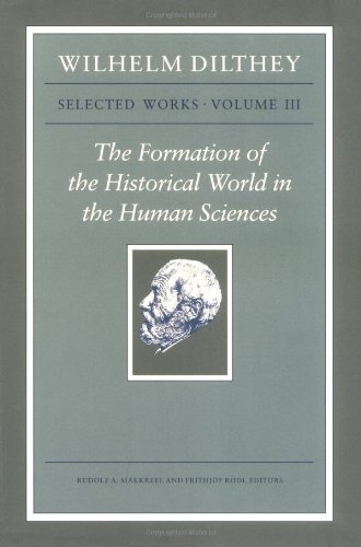 The Formation of the Historical World in the Human Sciences (Selected Works, Vol 3)