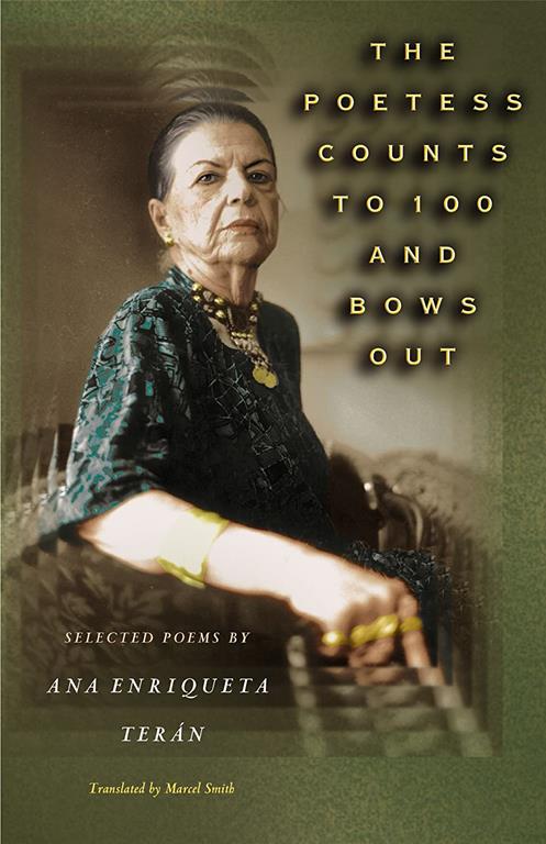 The Poetess Counts to 100 and Bows Out: Selected Poems by Ana Enriqueta Ter&aacute;n (The Lockert Library of Poetry in Translation, 61)