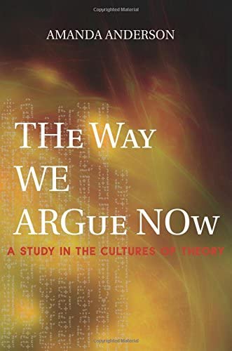 The Way We Argue Now: A Study in the Cultures of Theory