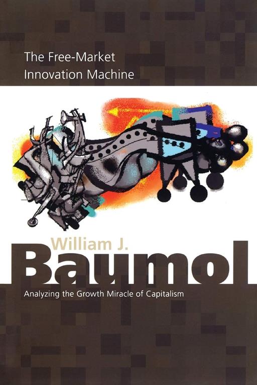 The Free-Market Innovation Machine: Analyzing the Growth Miracle of Capitalism