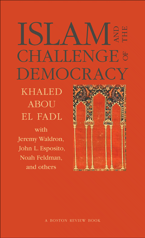 Islam and the Challenge of Democracy: A Boston Review Book