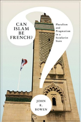 Can Islam Be French?: Pluralism and Pragmatism in a Secularist State (Princeton Studies in Muslim Politics, 30)