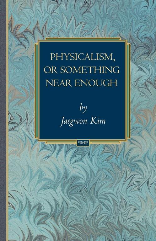 Physicalism, or Something Near Enough (Princeton Monographs in Philosophy (19))