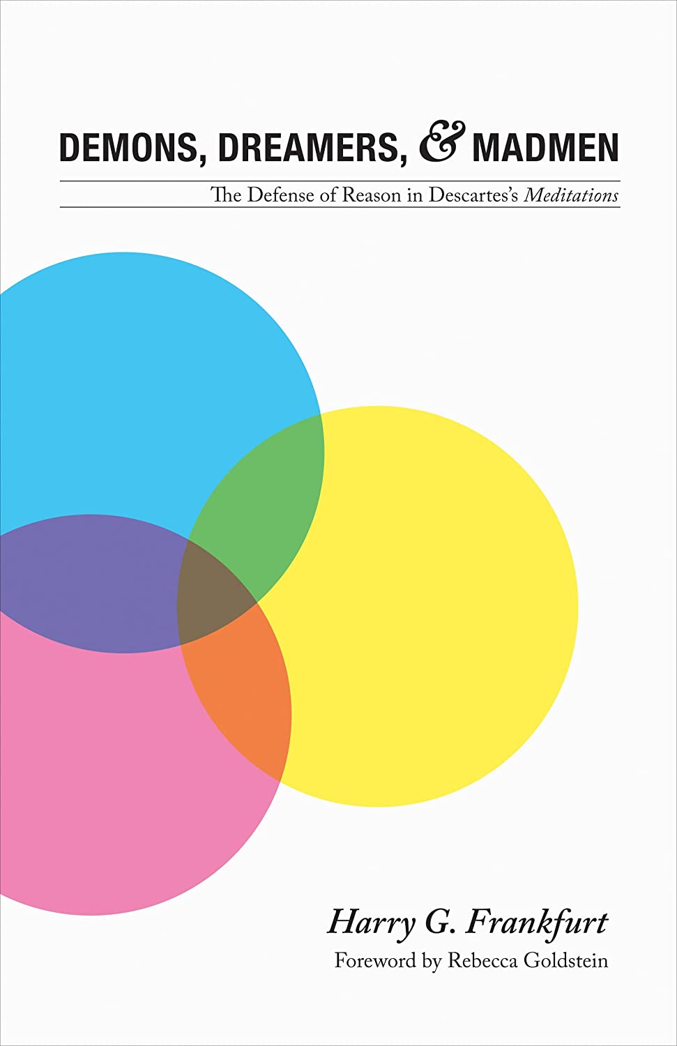 Demons, Dreamers, and Madmen: The Defense of Reason in Descartes's Meditations