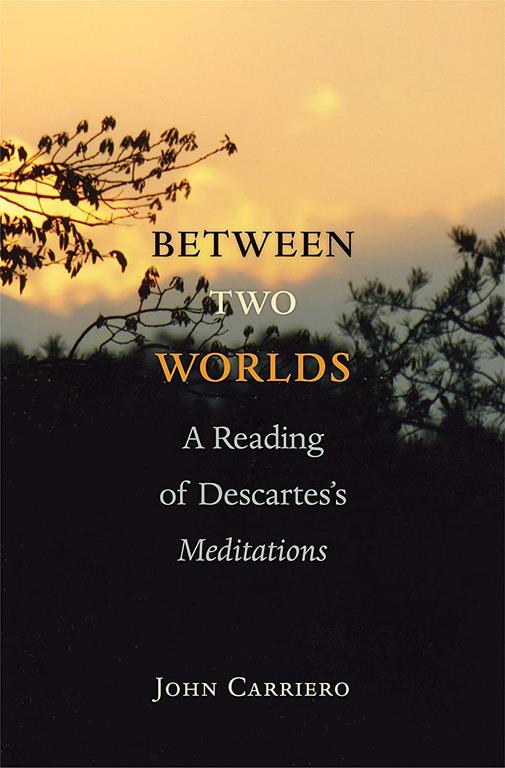 Between Two Worlds: A Reading of Descartes's Meditations