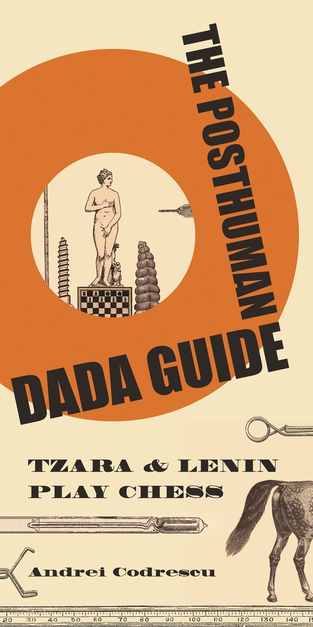 The Posthuman Dada Guide: Tzara and Lenin Play Chess (Public Square)