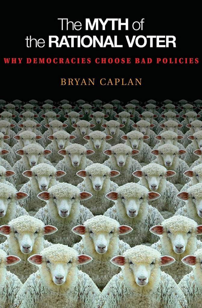 The Myth of the Rational Voter: Why Democracies Choose Bad Policies - New Edition