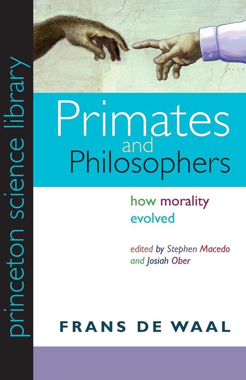 Primates and Philosophers: How Morality Evolved (The University Center for Human Values Series, 30)
