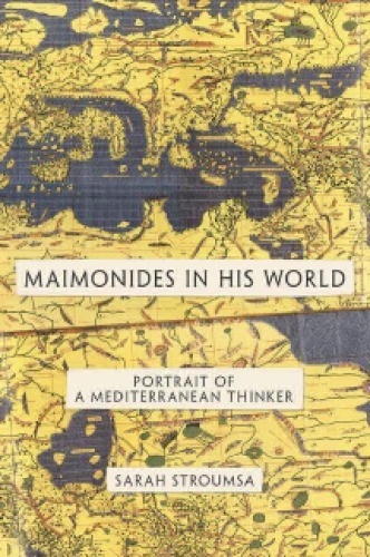 Maimonides in His World: Portrait of a Mediterranean Thinker (Jews, Christians, and Muslims from the Ancient to the Modern World, 34)