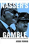 Nasser's Gamble: How Intervention in Yemen Caused the Six-Day War and the Decline of Egyptian Power