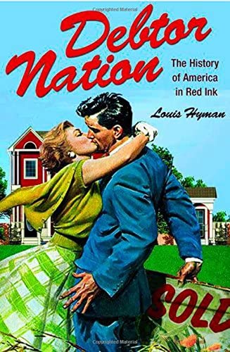 Debtor Nation: The History of America in Red Ink (Politics and Society in Modern America)