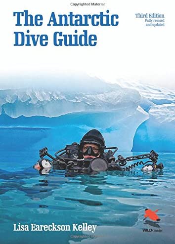 The Antarctic Dive Guide: Fully Revised and Updated Third Edition (WILDGuides, 102)