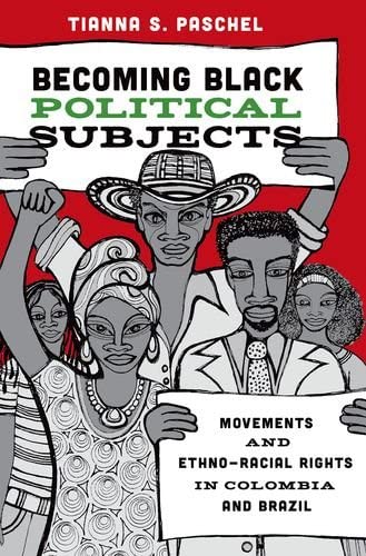 Becoming Black Political Subjects: Movements and Ethno-Racial Rights in Colombia and Brazil